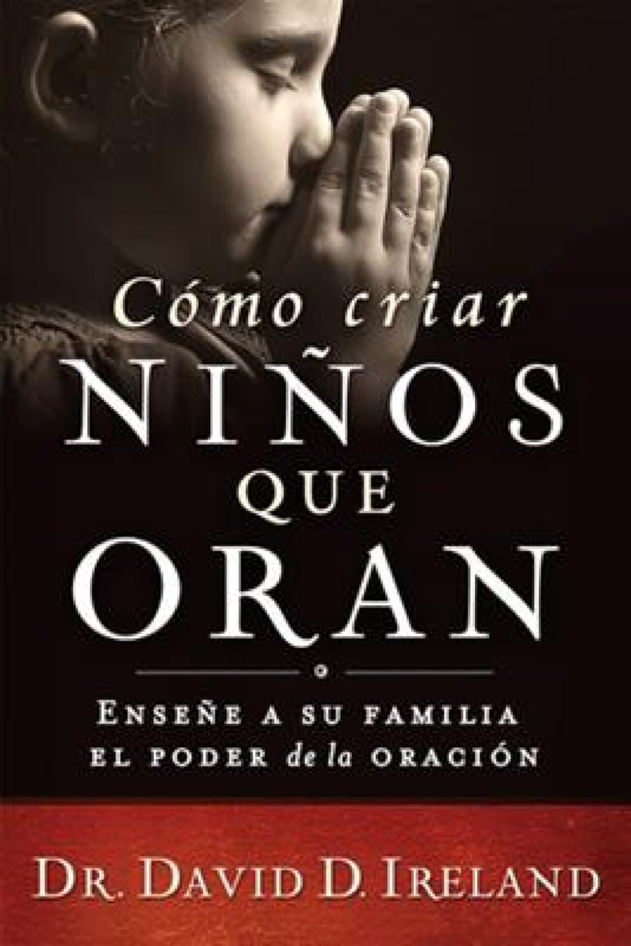 Cómo Criar Niños Que Oran - Tapa Blanda - David D. Ireland