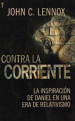 Contra la Corriente  - Tapa Blanda - John C. Lennox
