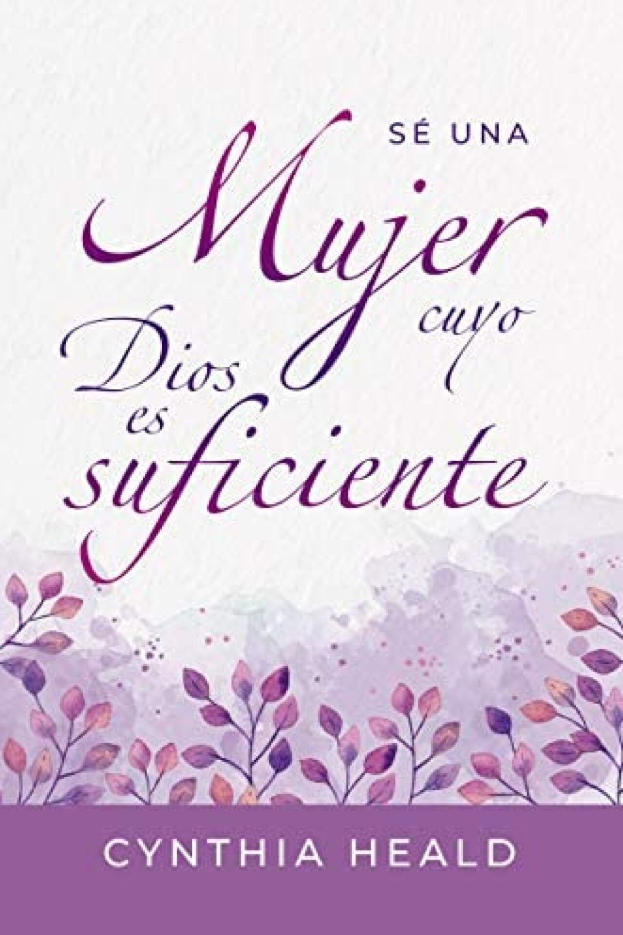 Sé Una Mujer Cuyo Dios Es Suficiente - Tapa Blanda - Cynthia Heald