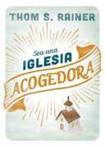 Sea Una Iglesia Acogedora - Tapa Blanda -Thom S. Rainer