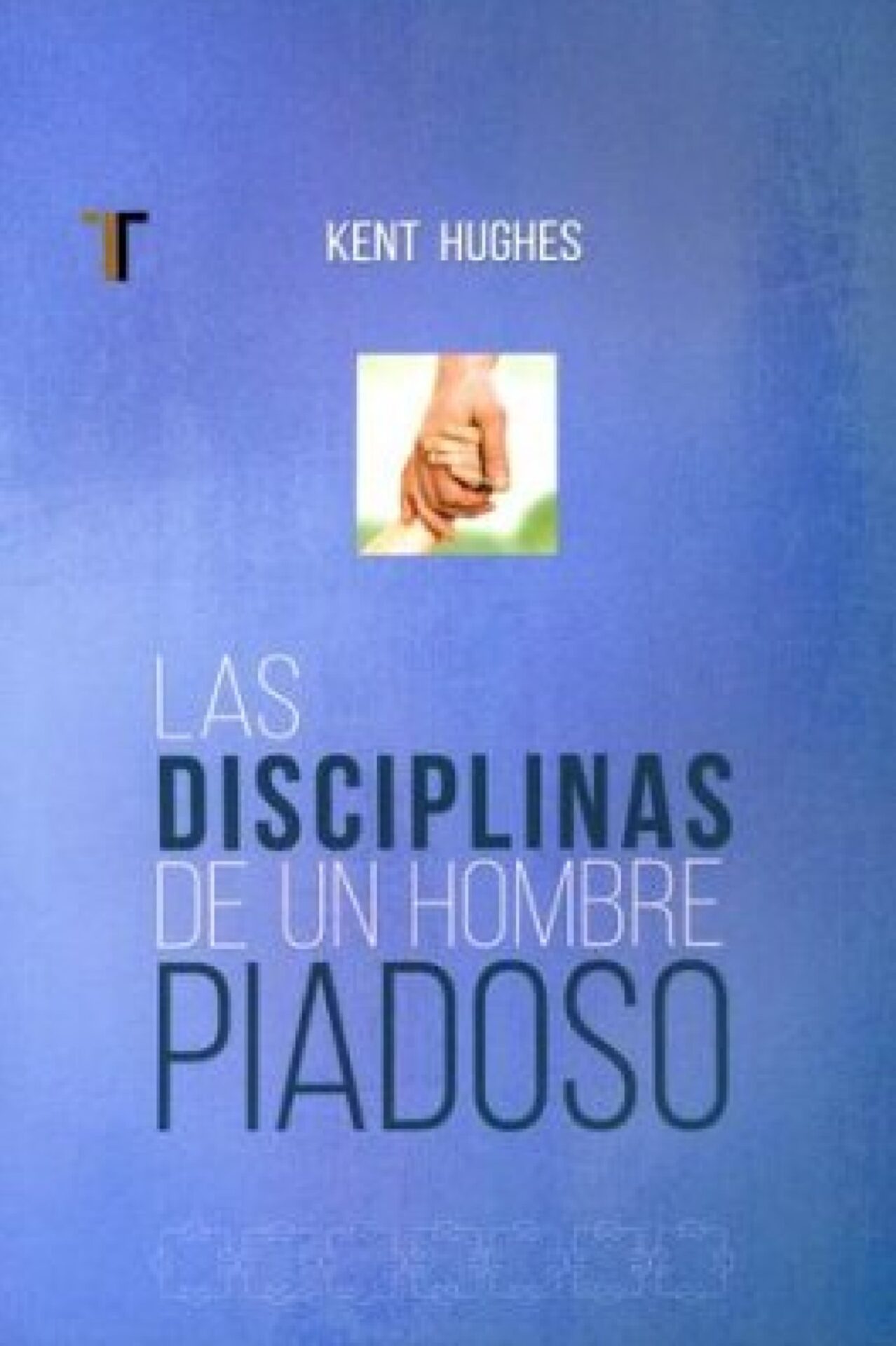 Las Disciplinas De Un Hombre Piadoso - Tapa Blanda - Kent Hughes
