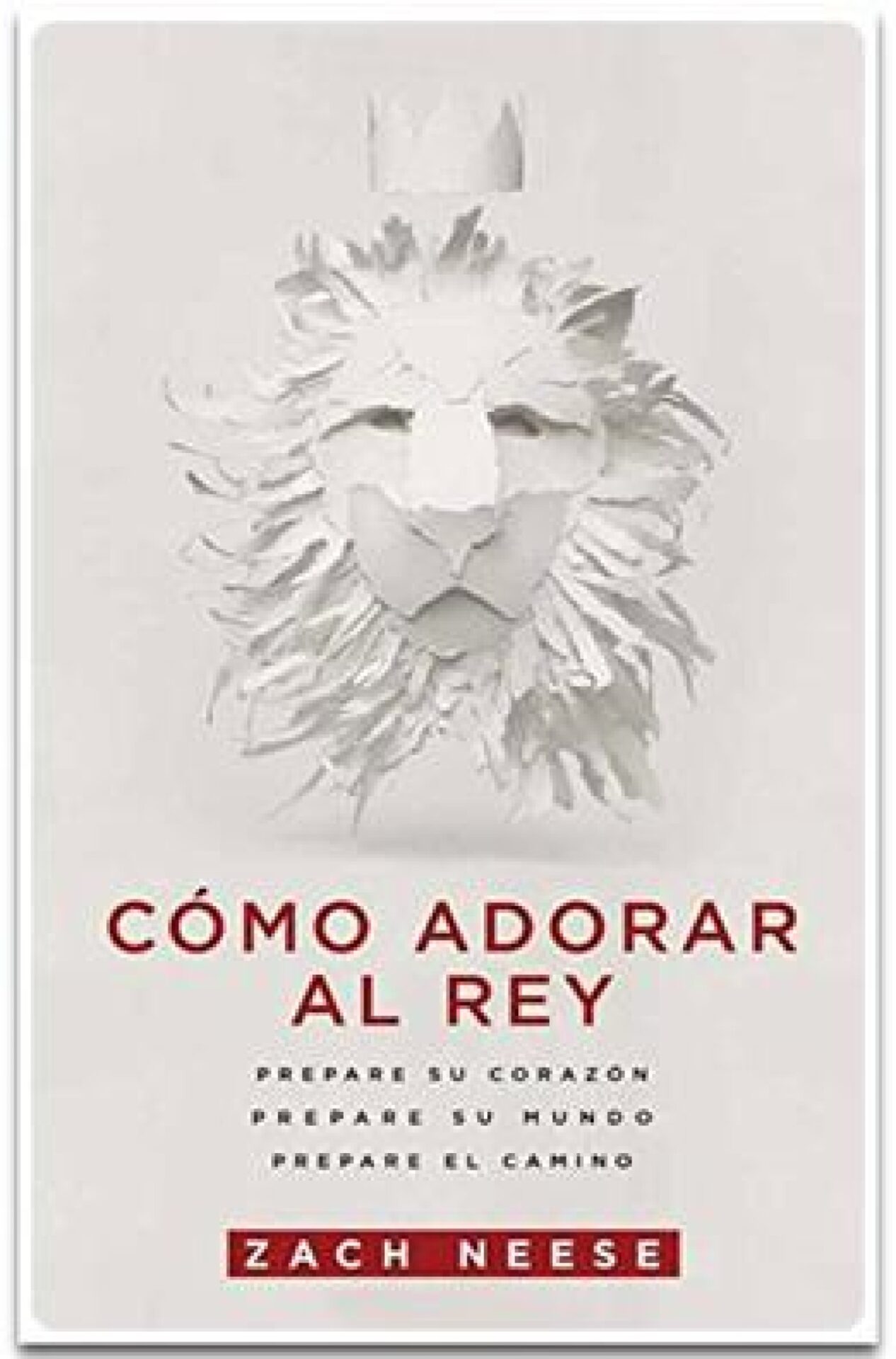 Cómo Adorar al Rey - Tapa Blanda - Zach Neese