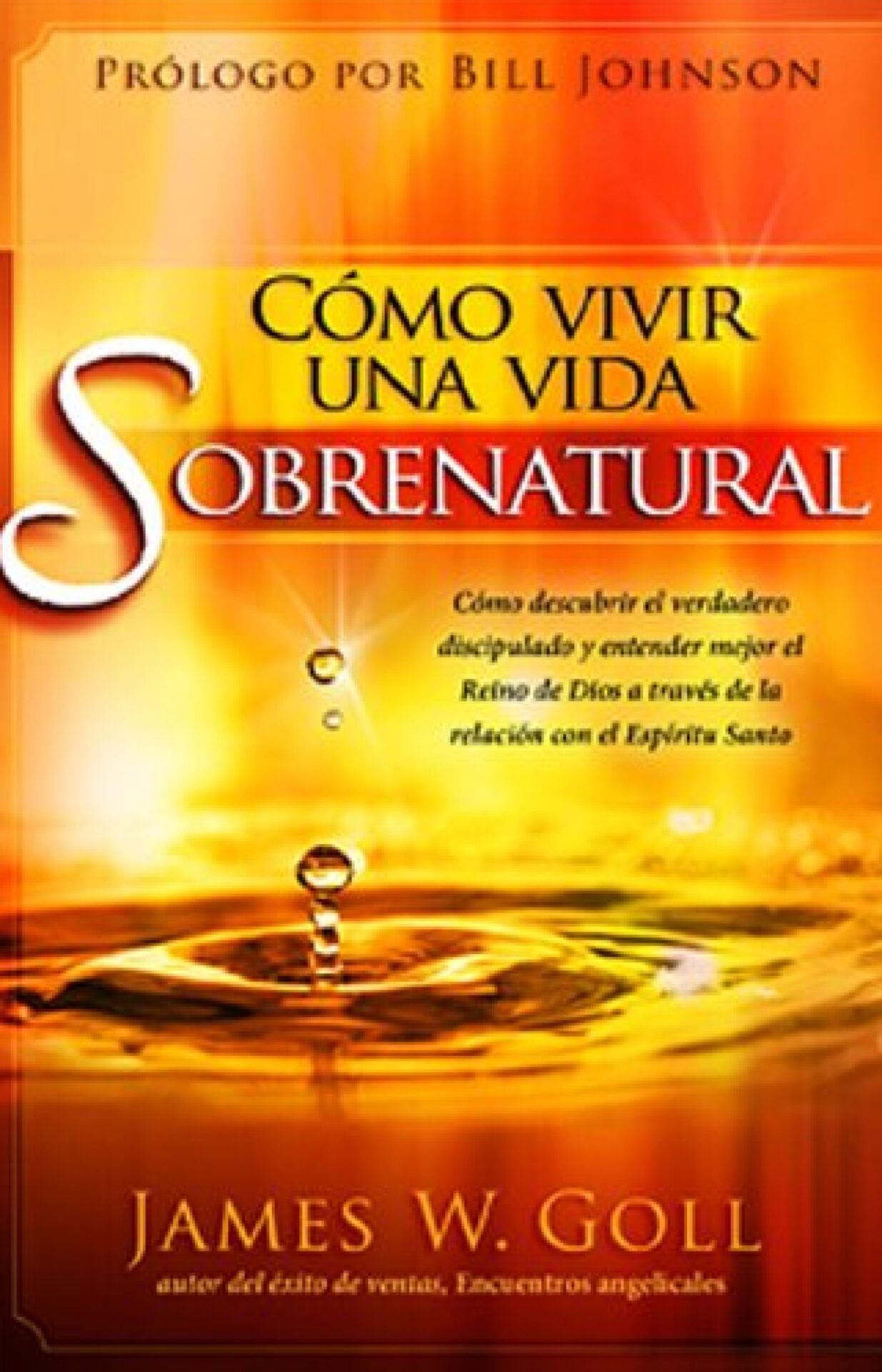 Cómo Vivir una Vida Sobrenatural - Tapa Blanda - James W. Goll