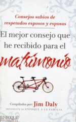 El Mejor Consejo Que He Recibido Para El Matrimonio - Tapa Blanda - Jim Daly