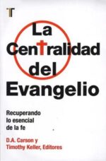 La Centralidad del Evangelio - Tapa Blanda - D. A. Carson