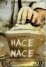 El Discípulo Se hace, No Nace - Tapa Blanda - Walter A Henrichsen