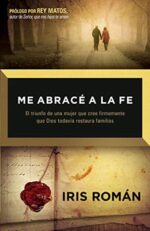 Me Abracé A La Fe - Tapa Blanda - Iris Román