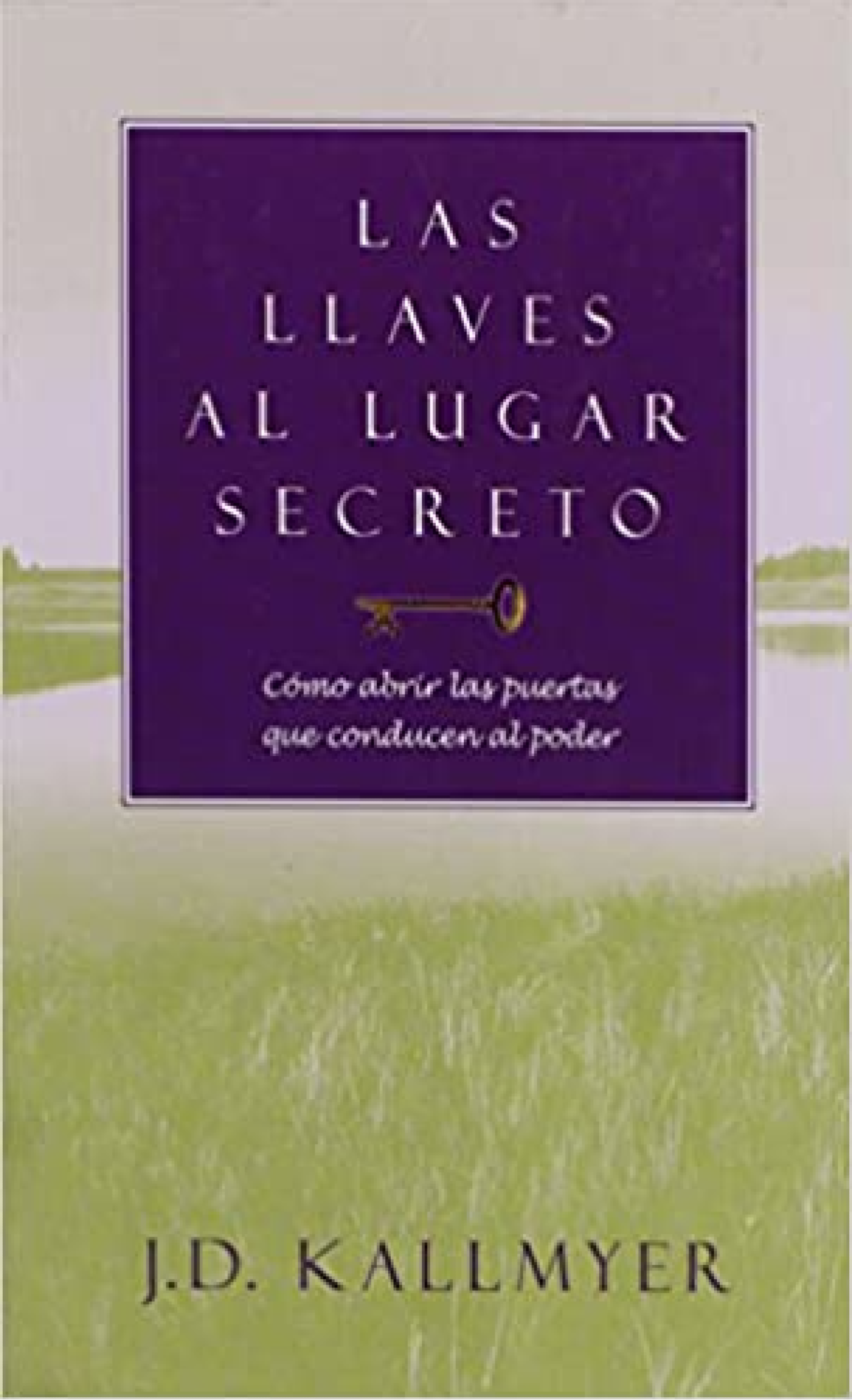 Las Llaves al Lugar Secreto - Tapa Dura - J D Kallmyer