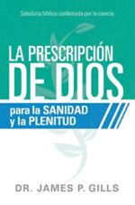 La Prescripción De Dios Para La Sanidad  Y La Plenitud  - Tapa Blanda - James P. Gills