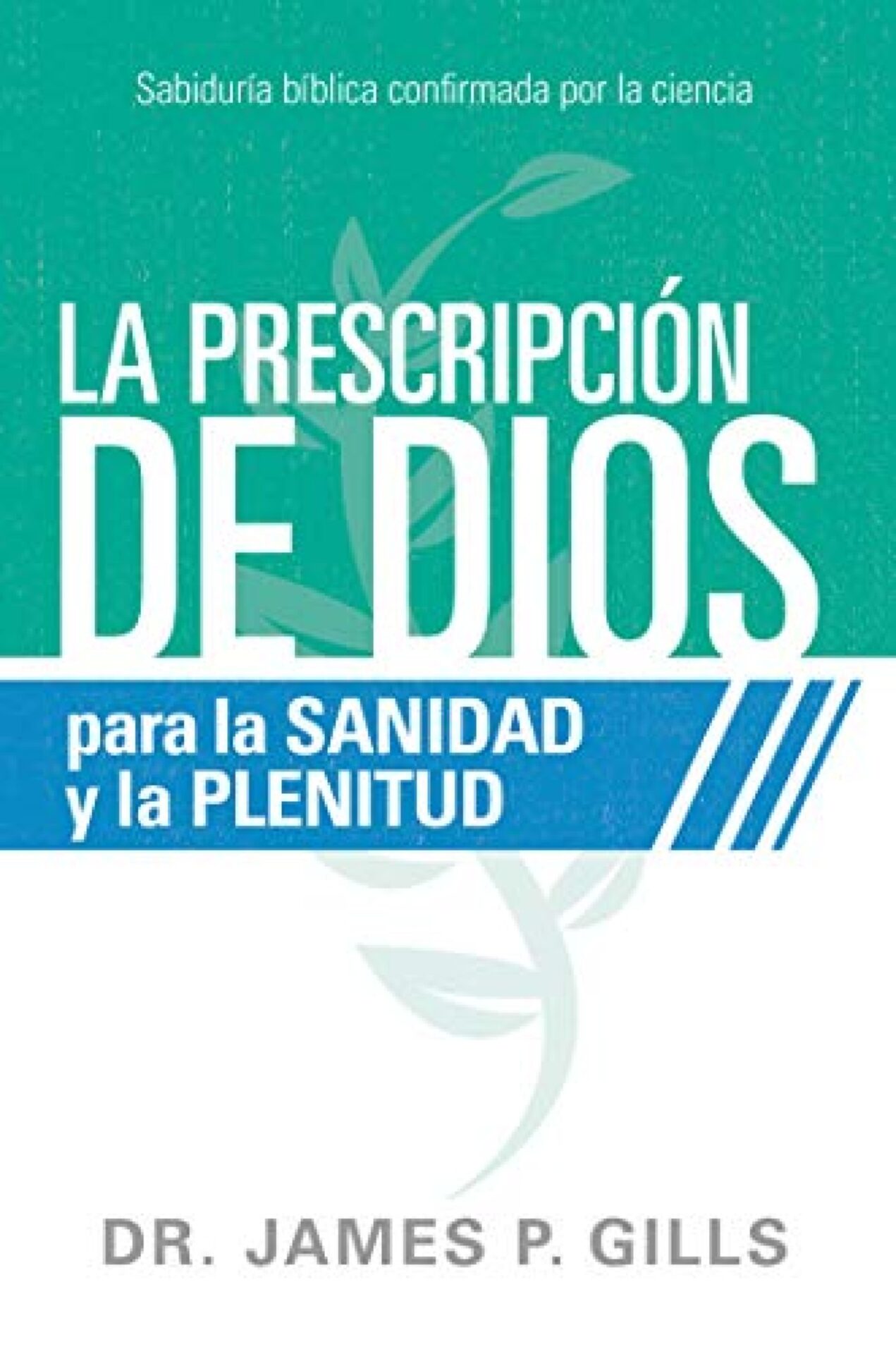 La Prescripción De Dios Para La Sanidad Y La Plenitud - Tapa Blanda - James P. Gills