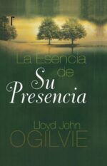 La Esencia de su Presencia - Tapa Dura -  Lloyd John Ogilvie