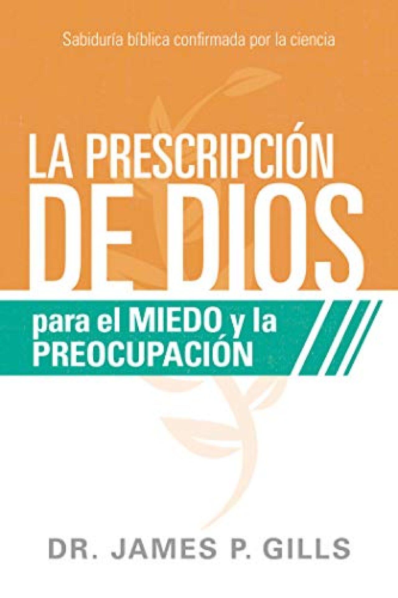 La Prescripción De Dios Para El Miedo Y La Preocupación - Tapa Blanda - James P. Gills