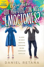¿Qué Tiene Que Ver Dios Con Mis Emociones?  - Tapa Blanda - Daniel Retana