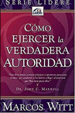 Como Ejercer La Verdadera Autoridad - Tapa Blanda - Marcos Witt