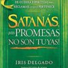 Satanás, ¡Mis Promesas No Son Tuyas!  - Tapa Blanda - Iris Delgado