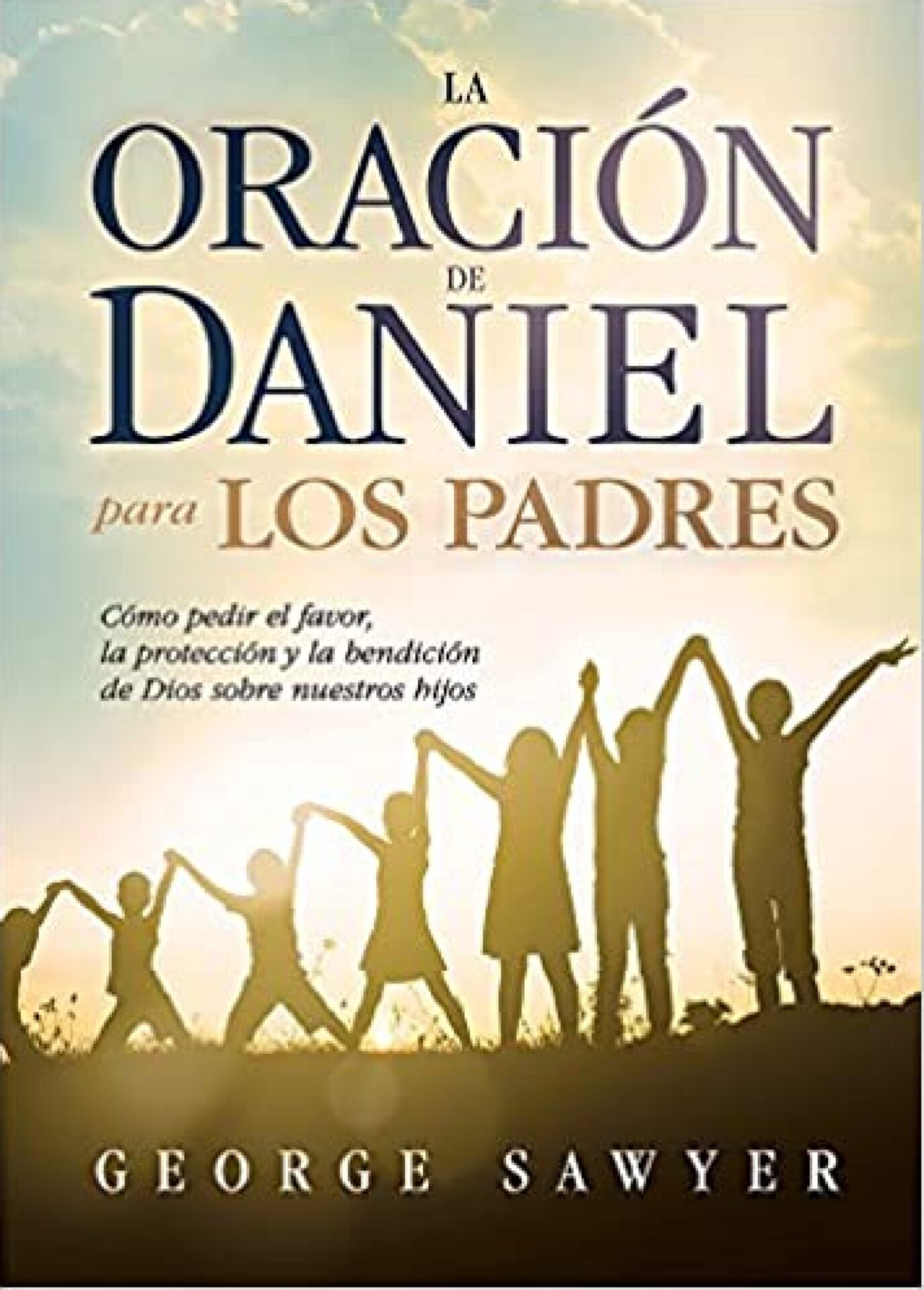 La Oración De Daniel Para Los Padres - Tapa Blanda - George Sawyer