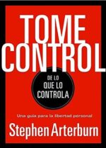 Tome Control De Lo Que Controla - Tapa Blanda - Stephen Arterburn