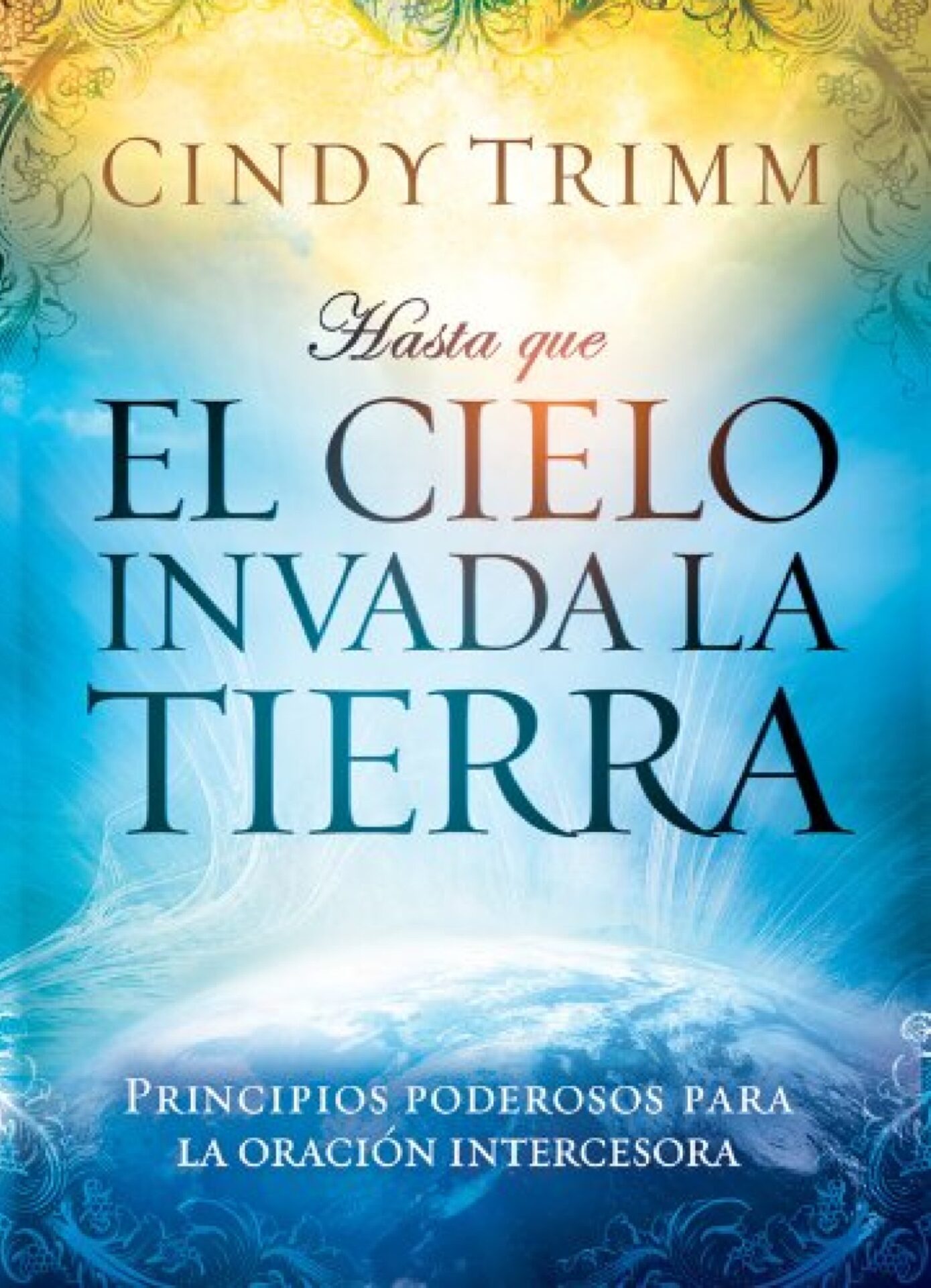 Hasta Que El Cielo Invada La Tierra - Tapa Blanda - Cindy Trimm