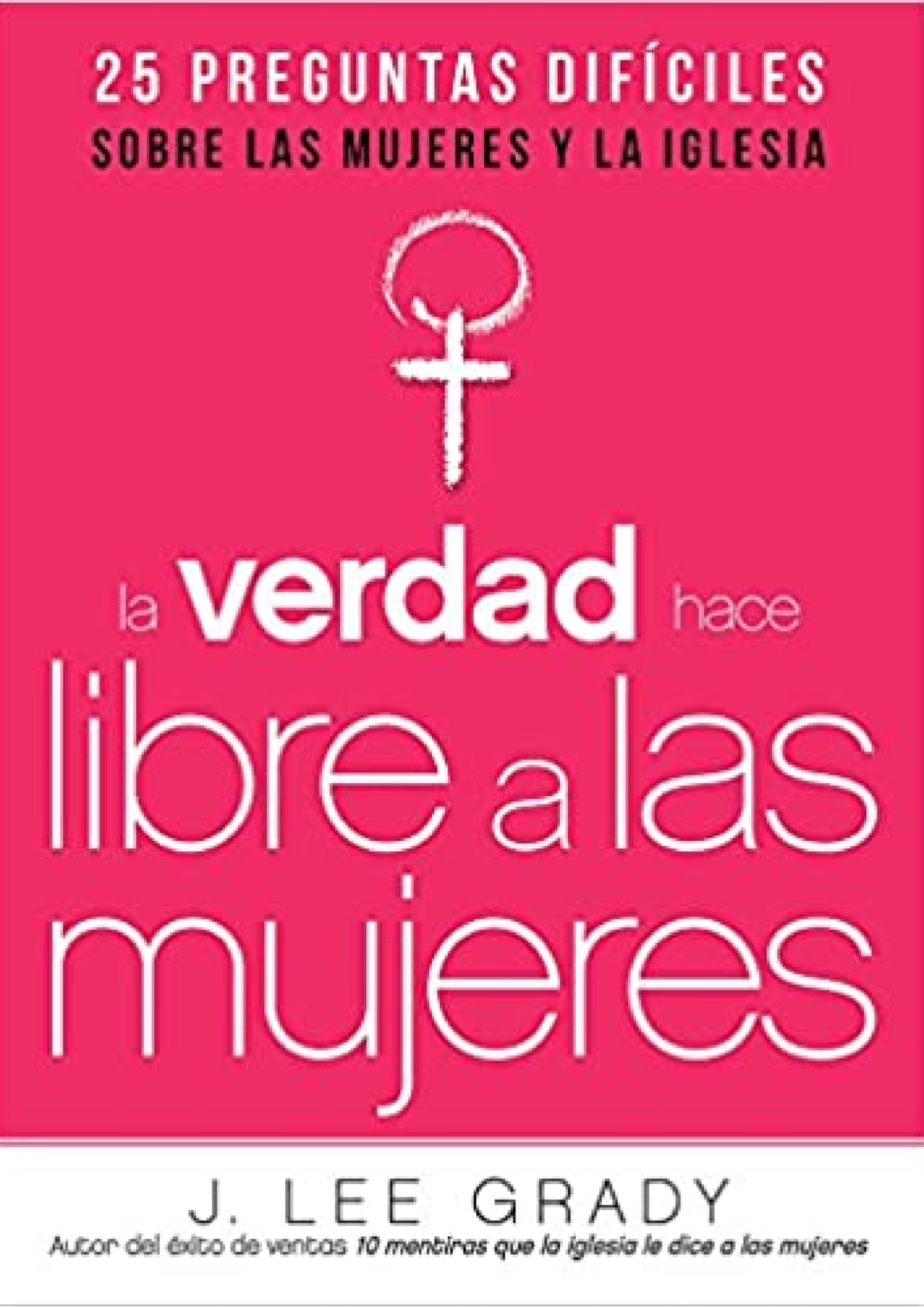 La Verdad Hace Libre A Las Mujeres - Tapa Blanda - J. Lee Grady
