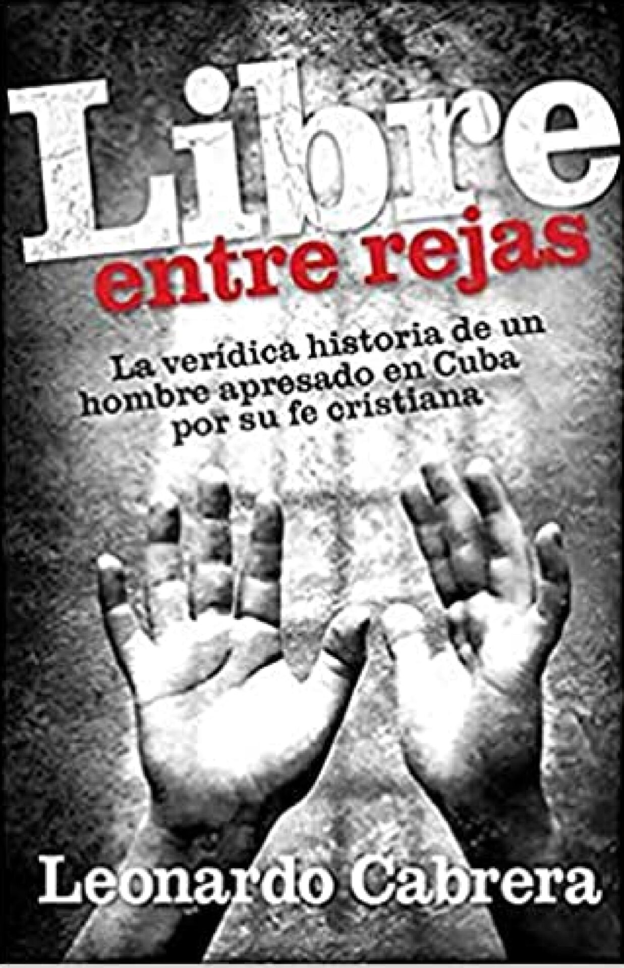 Libre Entre Rejas - Tapa Blanda - Leonardo Cabrera