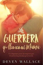 La Guerrera Que Llamamos Mamá - Tapa Blanda - Deven Wallace