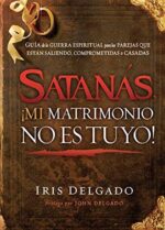 Satanás, ¡Mi Matrimonio No Es Tuyo! - Tapa Blanda - Iris Delgado