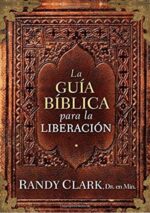 La Guía Bíblica Para La Liberación -Tapa Blanda - Randy Clark