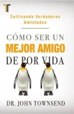 Cómo Ser Un Mejor Amigo De Por Vida - Tapa Blanda - John Townsend