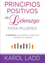 Principios Positivos De Liderazgo Para Mujeres - Tapa Blanda - Karol Ladd