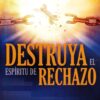 Destruya el espíritu de Rechazo - Tapa Blanda - John Eckhardt