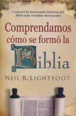 Comprendamos Como Se Formo la Biblia - Tapa Blanda - Neil R. Lightfoot