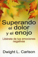 Superando el Dolor y el Enojo - Tapa Blanda - Dwight L. Carlson