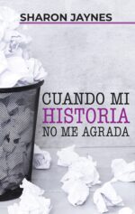 Cuando Mi Historia No Me Agrada - Tapa Blanda - Sharon Jaynes