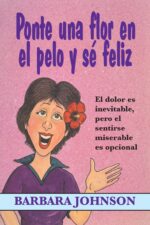 Ponte Una Flor En El Pelo Y Se Feliz - Tapa Blanda -  Barbara Johnson