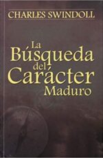 La Búsqueda Del Carácter Maduro - Tapa Blanda - Charles R. Swindoll