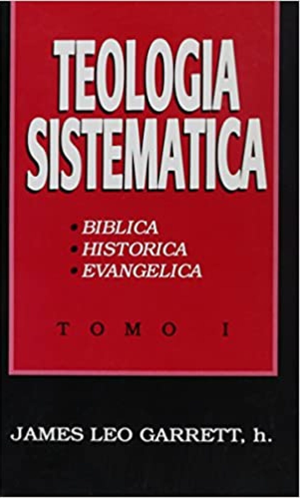 Teología Sistemática: Tomo I  - Tapa Dura - James Leo Garrett