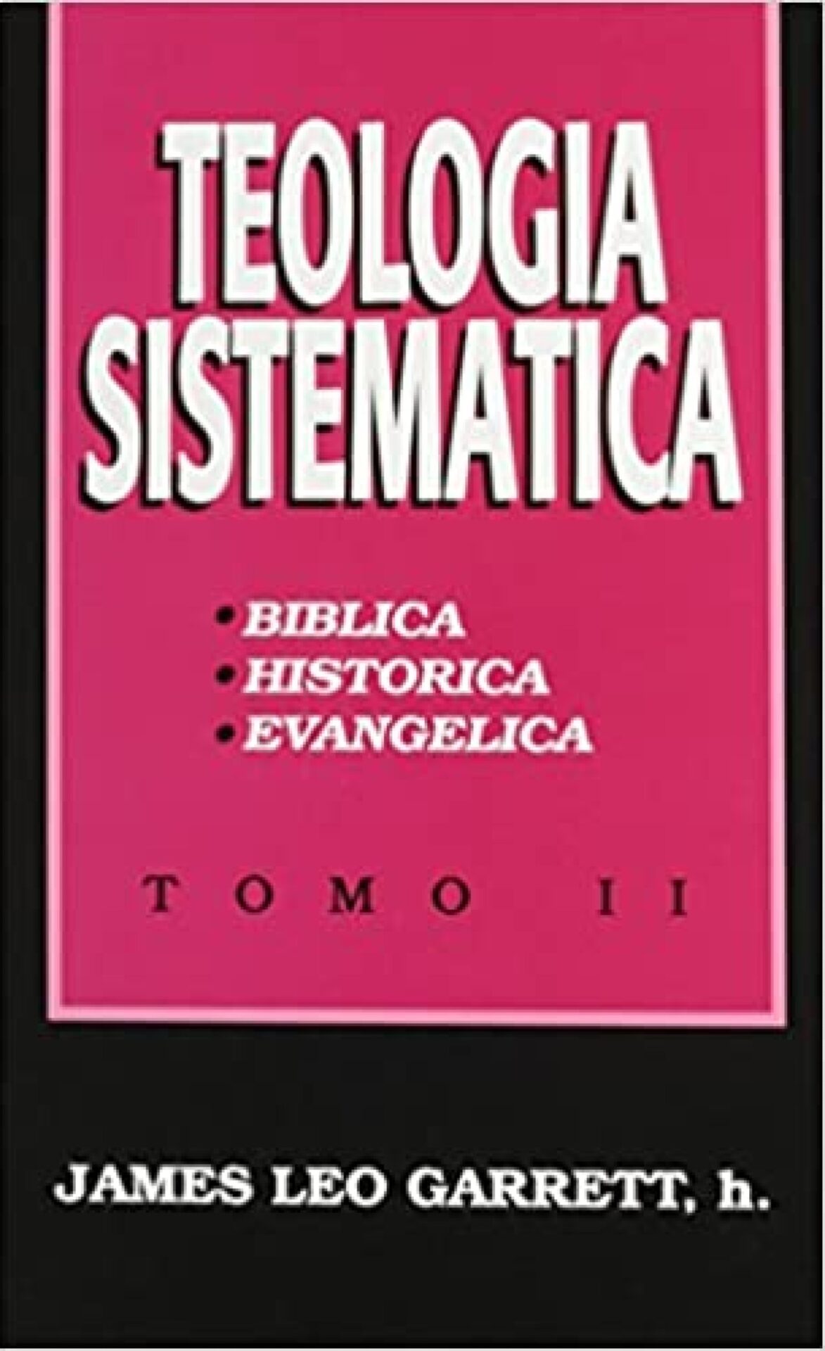 Teología Sistemática Tomo II - Tapa Dura - James Leo Garrett