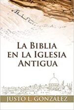 La Biblia En La Iglesia Antigua - Tapa Blanda - Justo L. González