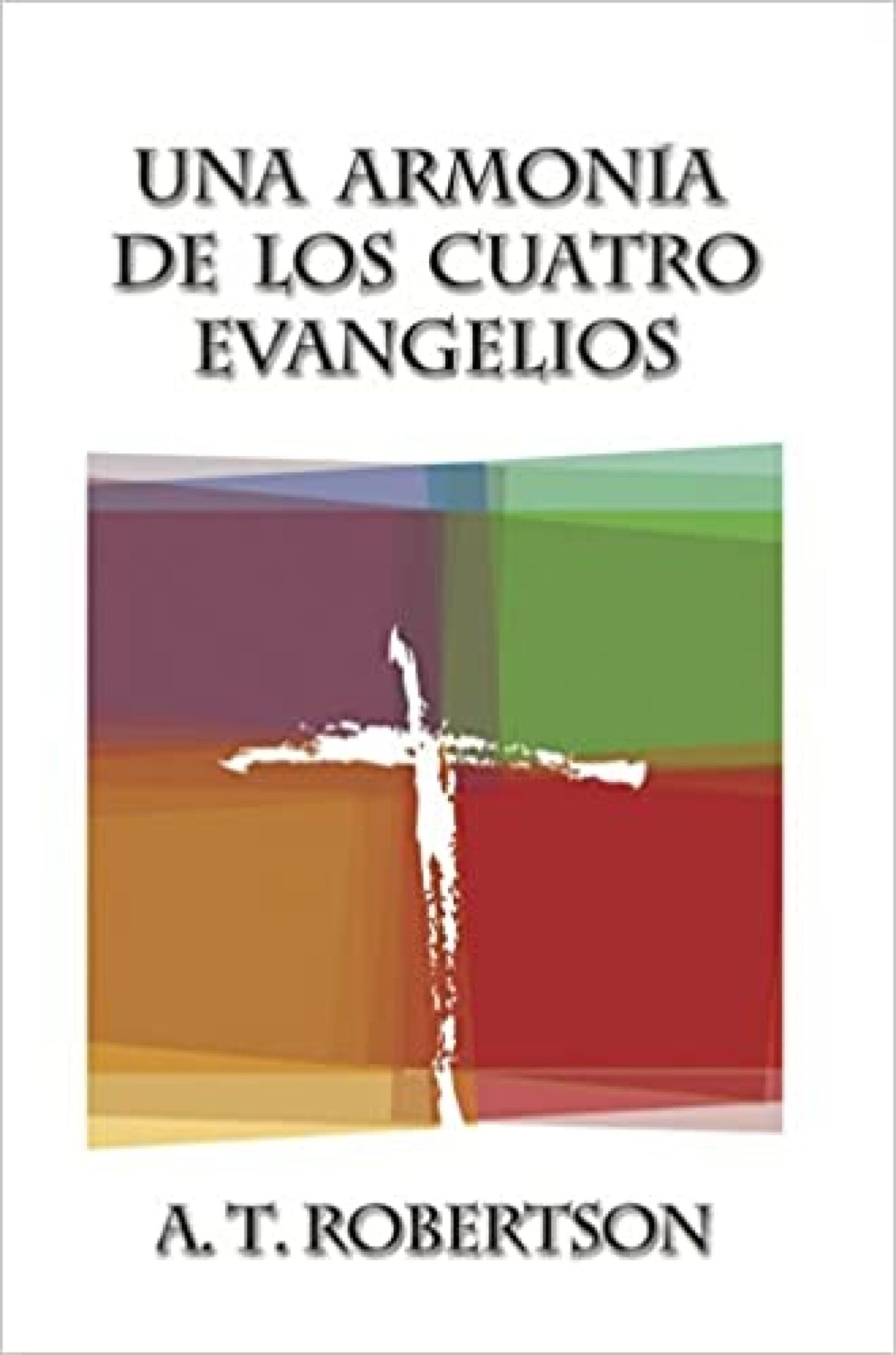 Una Armonía De Los Cuatro Evangelios - Tapa Blanda - A. T. Robertson
