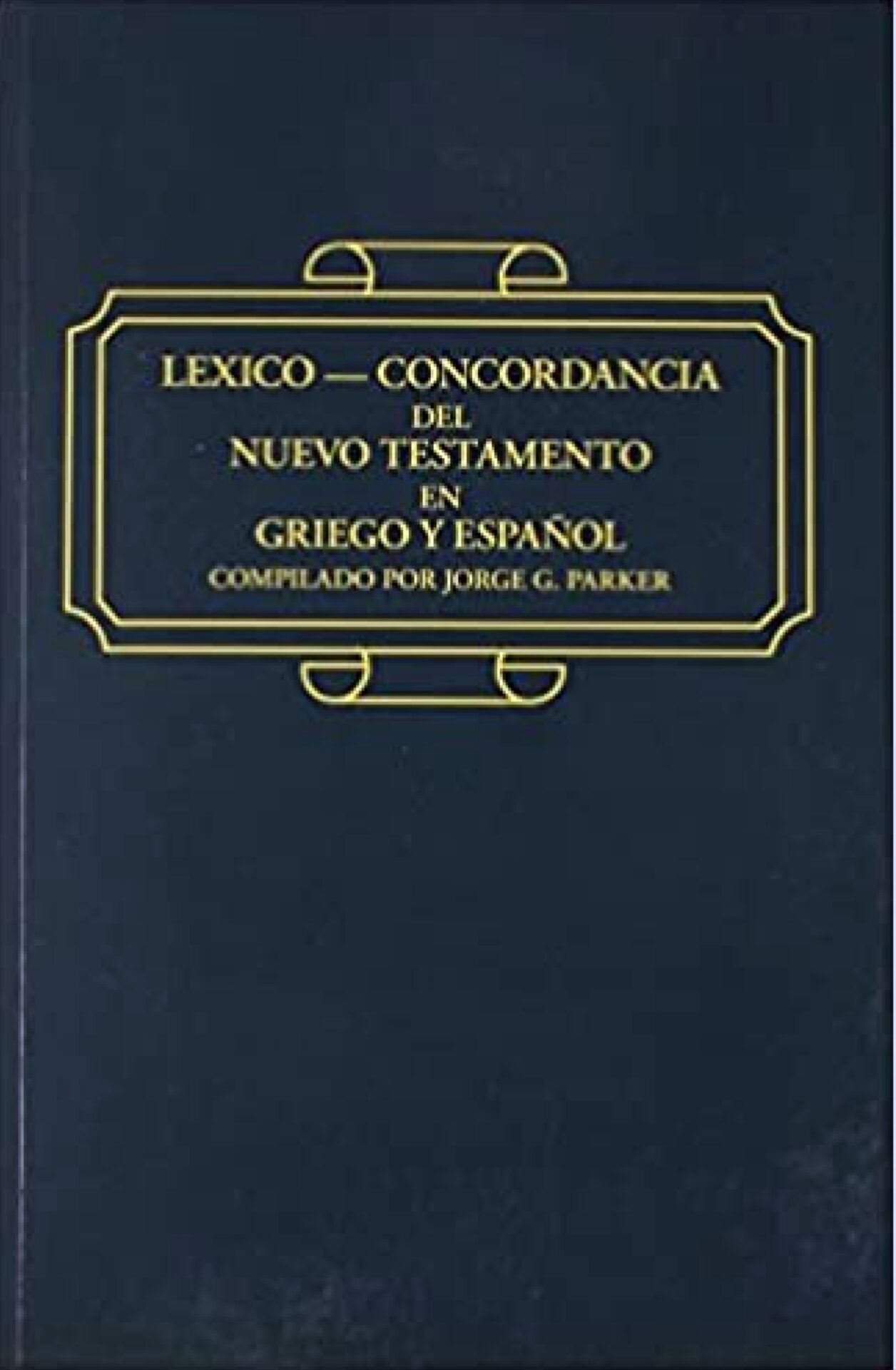 Léxico - Concordancia del Nuevo Testamento en Griego y Español - Tapa Blanda - Jorge G. Parker