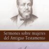 Sermones Sobre Mujeres Del Antiguo Testamento - Tapa Blanda - C.H. Spurgeon