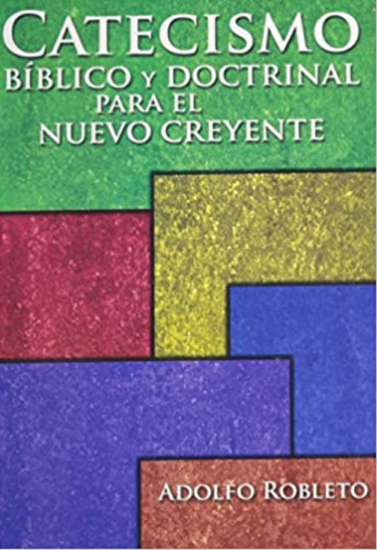 Catecismo Bíblico Y Doctrinal Para El Nuevo Creyente - Tapa Blanda - Adolfo Robleto