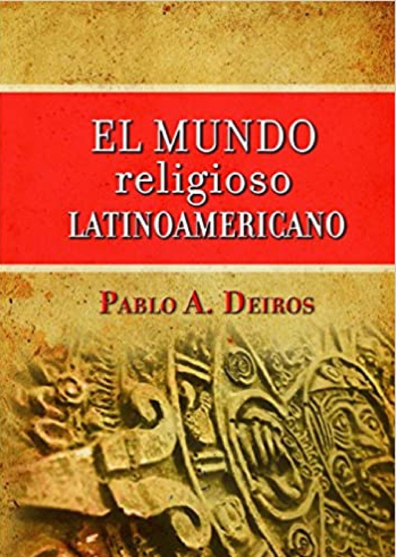 El  Mundo Religioso Latinoamericano - Tapa Dura - Pablo A. Deiros