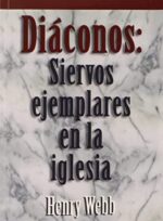 Diáconos: Siervos Ejemplares En La Iglesia - Tapa Blanda - Henry Webb