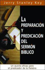 La Preparación y Predicación del Sermón Bíblico -  Tapa Blanda - Jerry Stanley Key