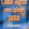Como Lograr una Iglesia Sana -Tapa Blanda - Stephen A. Macchia