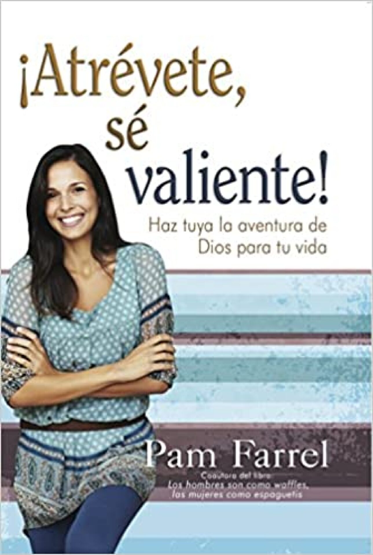¡Atrévete, Sé Valiente! - Tapa Blanda - Pam Farrel