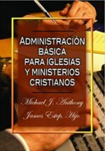 Administración Básica Para Iglesias y Ministerios Cristianos - Tapa Blanda - Michael J. Anthony