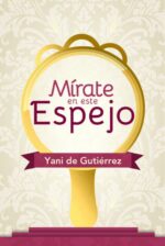 Mírate En Este Espejo - Tapa Blanda - Yani de Gutierrez
