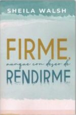 Firme Aunque Con Deseos De Rendirme - Tapa Blanda - Sheila Walsh